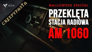 Stacja Radiowa AM 1060  Creepypasta PL  Halloween Special [upl. by Enitsenre]