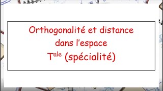 Tale Spécialité Maths Orthogonalité et distance dans lespace [upl. by Osyth545]