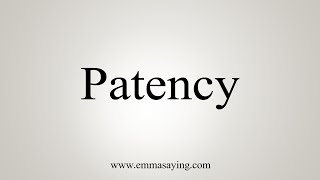 How To Say Patency [upl. by Hadihahs482]