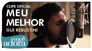 Gui Rebustini  Meu Melhor Clipe Oficial [upl. by Brenn]