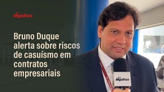 Bruno Duque do BTG alerta sobre riscos de casuísmo em contratos empresariais [upl. by Gershon]