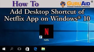 How to Add Desktop Shortcut of Netflix App on Windows® 10  GuruAid [upl. by Acinna]