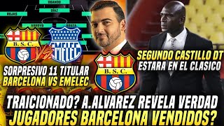 TRAICIONADO LA VERDAD JUGADORES BSC VENDIDOS 11 TITULAR BARCELONA VS EMELEC SEGUNDO CASTILLO DT [upl. by Intihw]