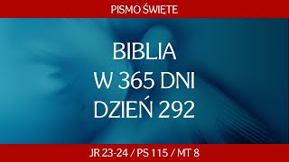 Dzień 292 Biblia w 365 dni  Jr 2324  Ps 115  Mt 8 [upl. by Mini451]