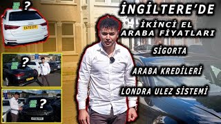 İngiltere Londrada İkinci El Otomobil Fiyatları Araba Sigortaları Kredi İmkanları ve Londra Ulez [upl. by Margarida]