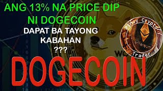 Ang 13 Percent Dip ni Dogecoin  Dapat ba tayong Kabahan [upl. by Ailalue]