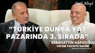 Fatih Altaylı ile Pazar Sohbeti quotTürkiye dünya yat pazarında 3 sıradaquot  Sebahattin Hafızoğlu [upl. by Yesrod]