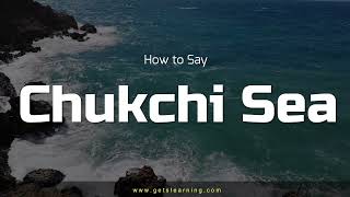 How to say Chukchi Sea in English Correctly [upl. by Esimorp422]