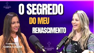 RENASCIDA EM CRISTO CAROL CALDAS olhandopodcast [upl. by Halette299]