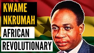 Kwame Nkrumah A Revolutionary Feared by the West [upl. by Plumbo102]