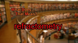 What does refractometry mean [upl. by Jehu]