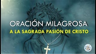 ORACIÓN MILAGROSA A LA SAGRADA PASIÓN DE CRISTO PARA PEDIR SU AYUDA Y SUS BENDICIONES [upl. by Amar]