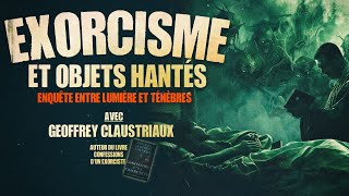 Exorcisme et objets hantés  Avec Geoffrey Claustriaux [upl. by Barnebas]