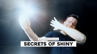 Electroforming  Secrets of Shiny [upl. by Orteip584]