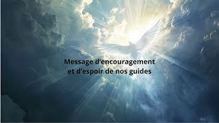 Message dencouragement et despoir de nos guides [upl. by Goodson]