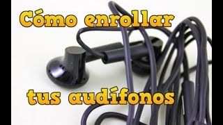 Cómo enrollar tus audifonos  FÁCIL Y RÁPIDO [upl. by Daraj378]