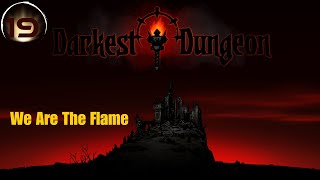 Darkest Dungeon  19  We Are The Flame [upl. by Acirtal]