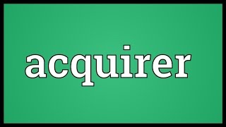 Acquirer Meaning [upl. by Ahsirt]