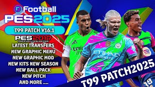 PES2017  T99 PATCH V161 FINALUPNEWSEASON 2025  11124  PC [upl. by Oine585]