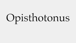 How to Pronounce Opisthotonus [upl. by Gravante]