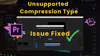 This File Has Unsupported Compression Type  Adobe Premiere Pro Error FIXED [upl. by Boote]