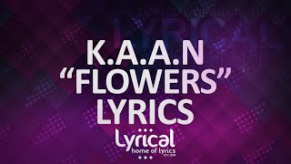 KAAN  Flowers Lyrics [upl. by Durtschi]