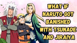 What If Naruto Got Banished With Tsunade And Jiraiya  Part 1 [upl. by Arlette]