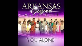 Arkansas Mass Choir  You Alone [upl. by Gerbold246]