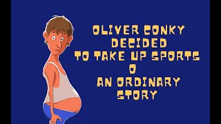 Oliver Conky decided to take up sports or An Ordinary Story [upl. by Licht]