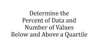 Determine the Percent of Data an Number of Values Below and Above a Quartile [upl. by Paz]