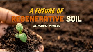 A Future of Regenerative Soil with Matt Powers  RSOIL 2024 [upl. by Sivram]