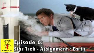 Super Critical Podcast  Episode 6 StarTrek Assignment Earth [upl. by Lil453]