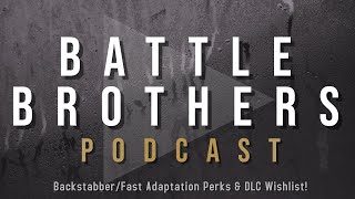 Battle Brothers Podcast 4 FABS Perks amp Next DLC Wishlist [upl. by Raphaela]