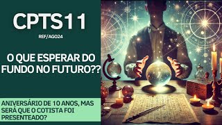 CPTS11  FUNDO FAZ 10 ANOS QUAL O FUTURO DO CPTS [upl. by Nwahsud]