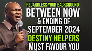 BETWEEN NOW amp ENDING OF SEPTEMBER 2024 DESTINY HELPERS WILL FAVOUR YOU  APOSTLE JOSHUA SELMAN [upl. by Lynne]