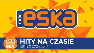 ESKA Hity na Czasie  Lipiec 2024 vol 1– oficjalny mix Radia ESKA [upl. by Jan]