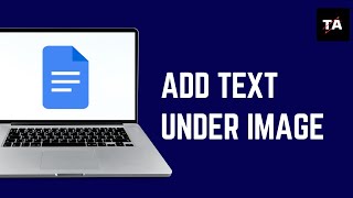 How to Add Text Under Image in Google Docs  Full Guide 2024 [upl. by Vinita]