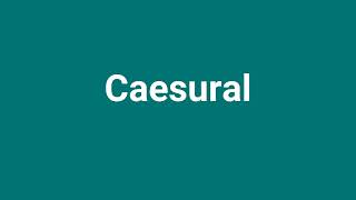 Caesural Meaning and Pronunciation [upl. by Knick]