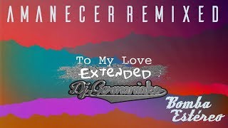 Bomba Estereo To My Love Extended Dj Germaniako [upl. by Groos]