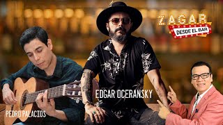 Zagar desde el Bar con Edgar Oceransky y Pedro Palacios [upl. by Anselm214]