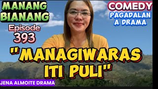 quotManagiwaras iti puliquot COMEDY PAGADALAN a drama MANANG BIANANGEpisode 393 JENA ALMOITE DRAMA [upl. by Nerfe]