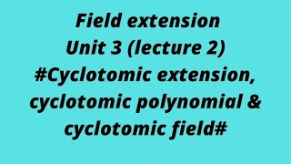 lecture 2 field extension cyclotomic polynomial cyclotomic extension  cyclotomic field [upl. by Upton]