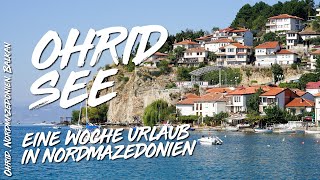 Ohridsee – Eine Woche Urlaub in Ohrid  Nordmazedonien [upl. by Elianore]