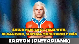 TARYON SALUD PERFECTA TELEPATÍA VEGANISMO SISTEMA MONETARIO Y MÁS [upl. by Merci750]