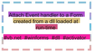 Attach Event handler to a Form created from a dll loaded at runtime [upl. by Lakin]