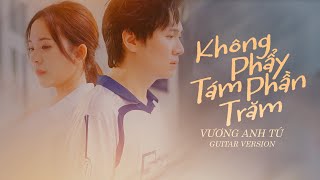 KHÔNG PHẨY TÁM PHẦN TRĂM GUITAR VERSION  VƯƠNG ANH TÚ [upl. by Hatnamas544]