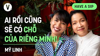 Ai rồi cũng sẽ có chỗ của riêng mình  Ca sĩ Mỹ Linh  HaveASip 164 [upl. by Mahda]