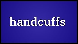 Handcuffs Meaning [upl. by Selrhc]