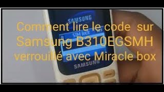 Comment lire le code sur Samsung B310EGSMH verrouillé avec Miracle box [upl. by Anaicul697]