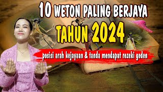 RAMALAN 10 WETON PALING BERJAYA TAHUN 2024  POSISI ARAH KEJAYAANNYA  TANDA MENDAPAT REZEKI GEDEN [upl. by Assirok]